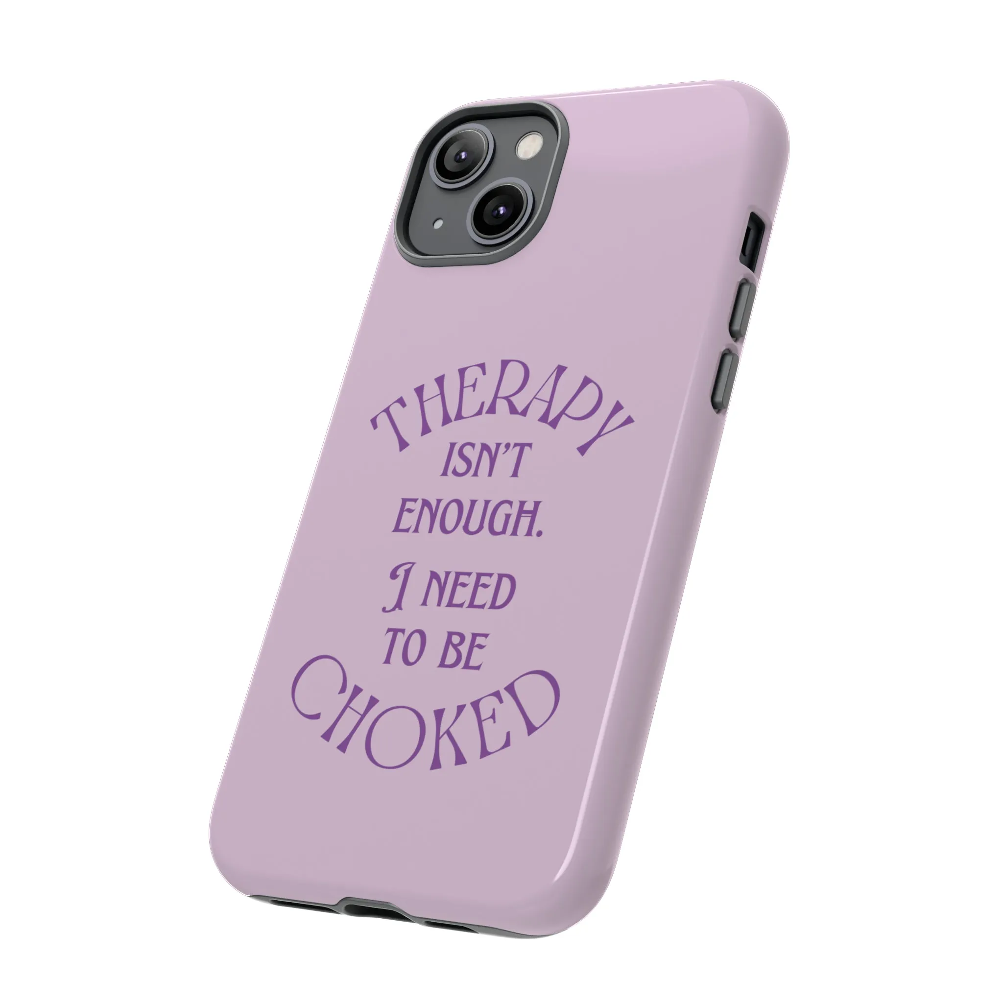 Therapy Isn't Enough I Need to Be Choked - Lilac Phone Case