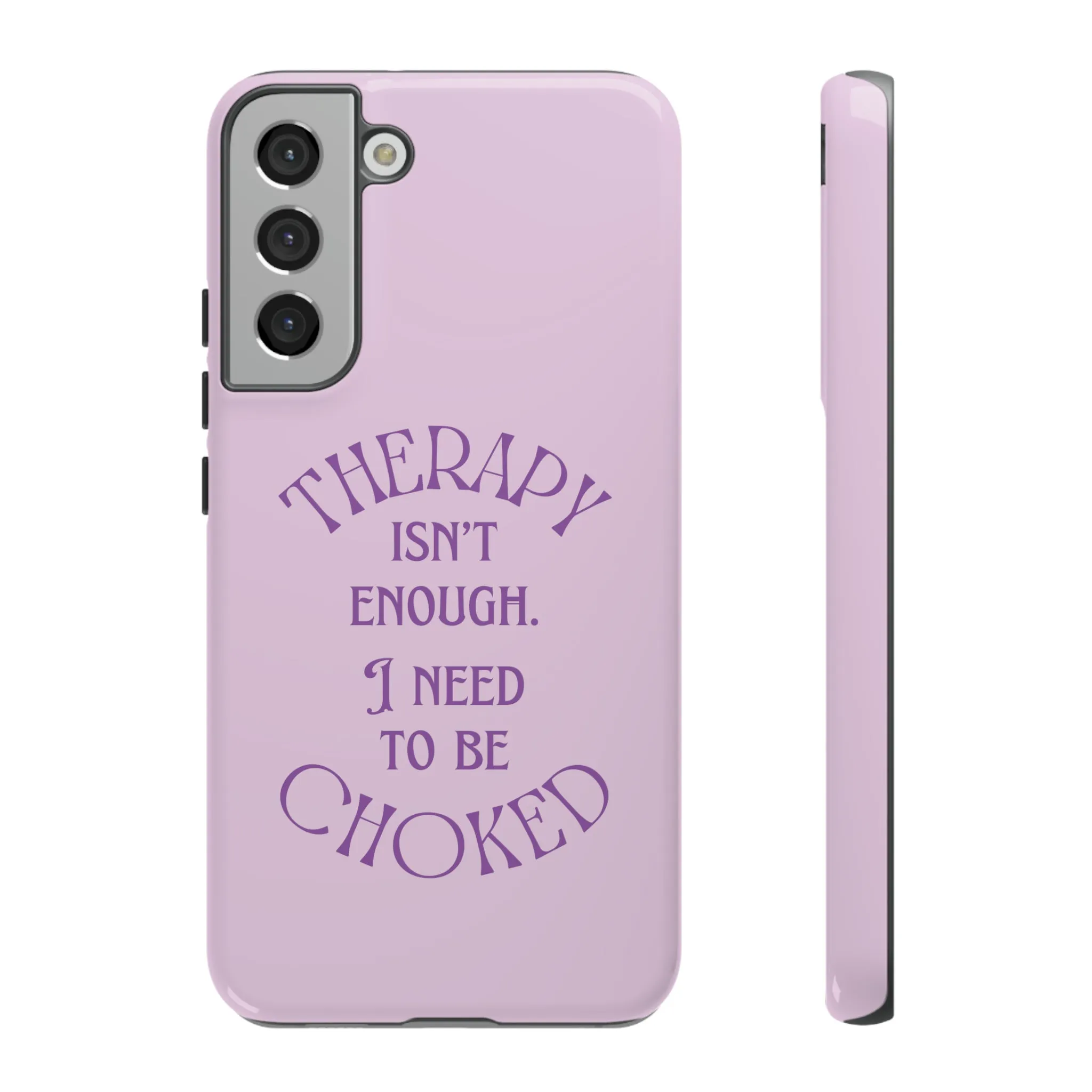 Therapy Isn't Enough I Need to Be Choked - Lilac Phone Case