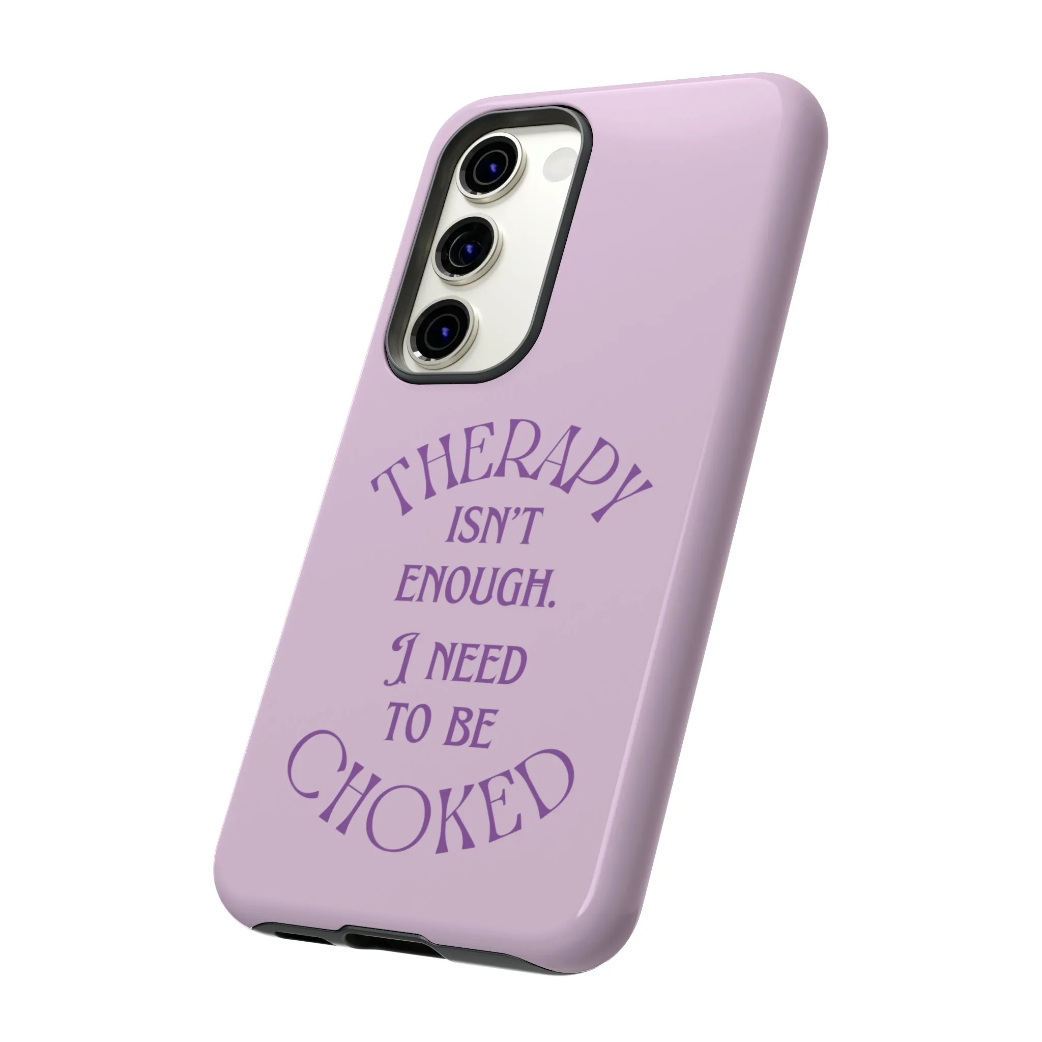 Therapy Isn't Enough I Need to Be Choked - Lilac Phone Case