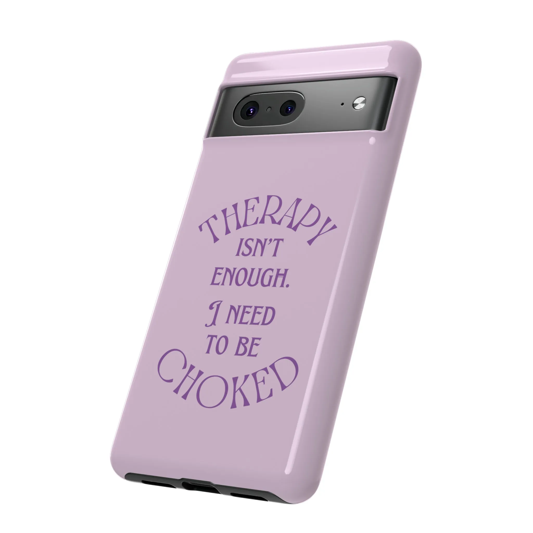 Therapy Isn't Enough I Need to Be Choked - Lilac Phone Case