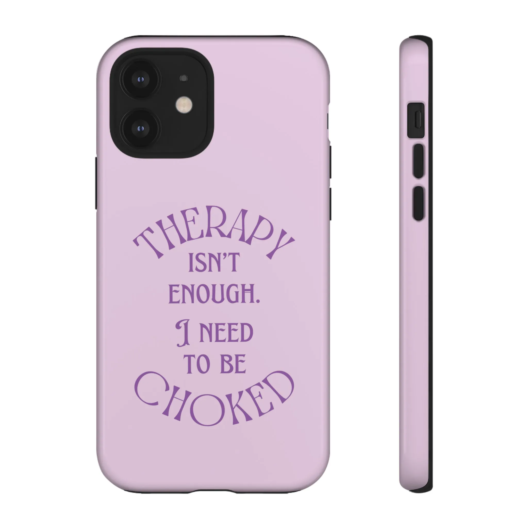 Therapy Isn't Enough I Need to Be Choked - Lilac Phone Case