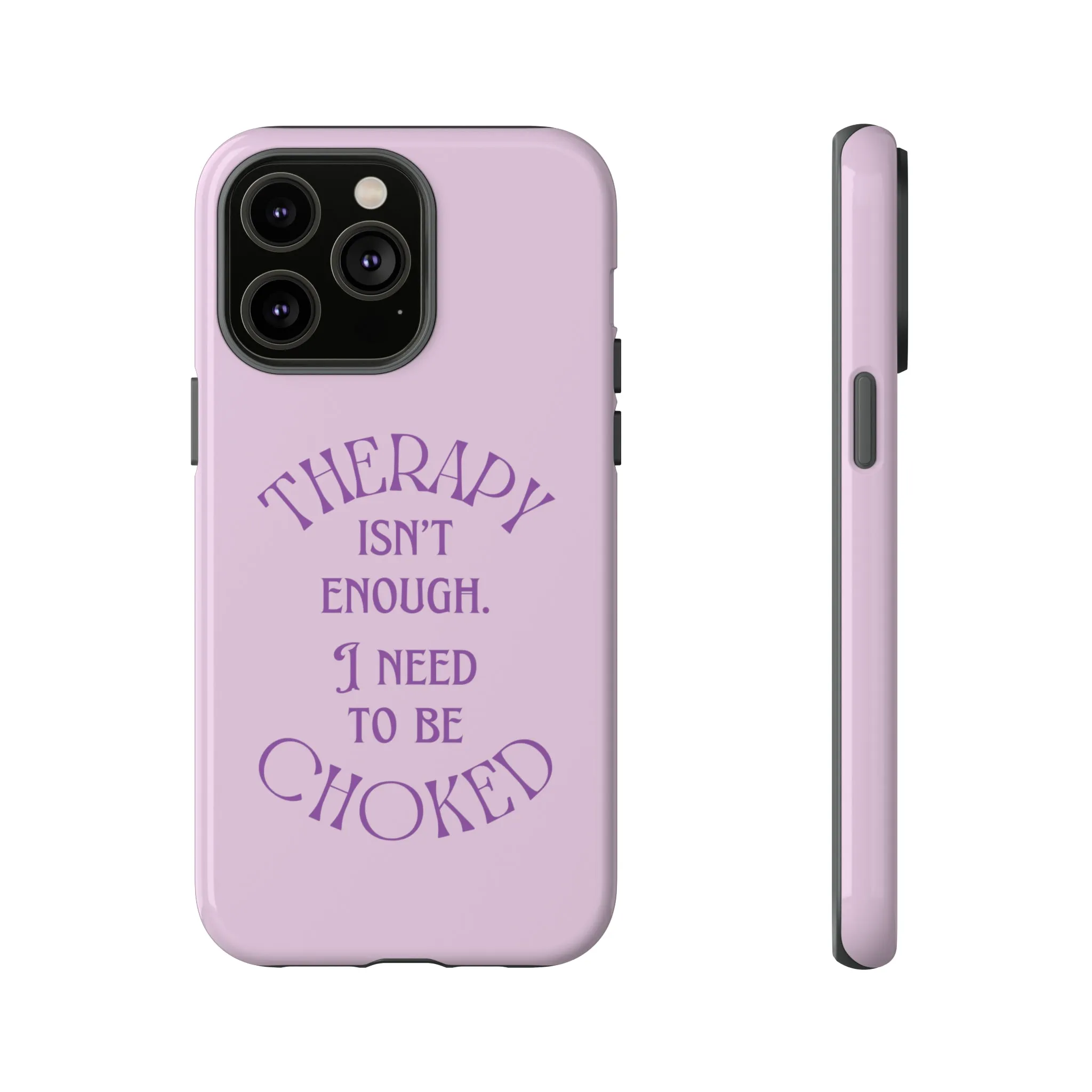 Therapy Isn't Enough I Need to Be Choked - Lilac Phone Case