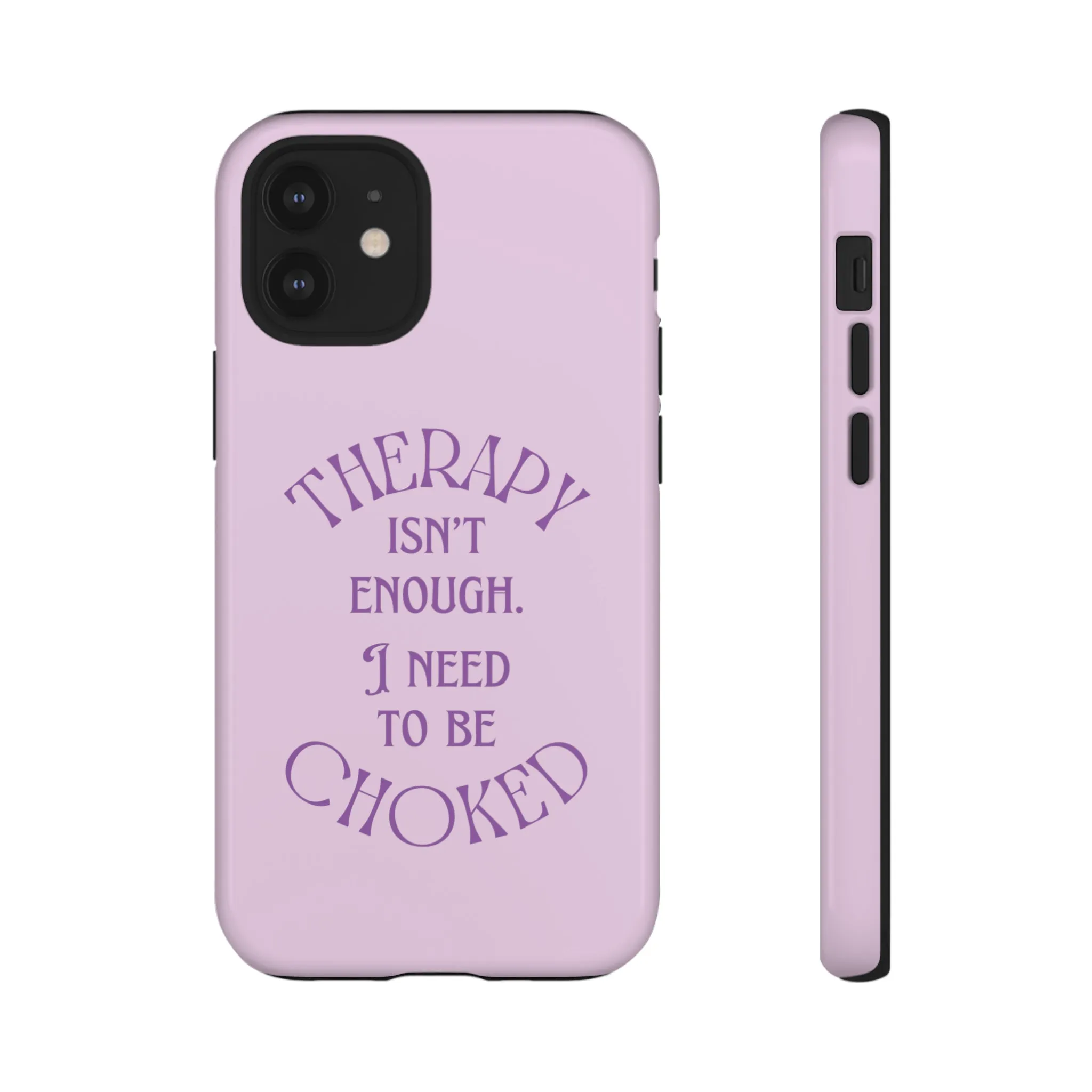 Therapy Isn't Enough I Need to Be Choked - Lilac Phone Case