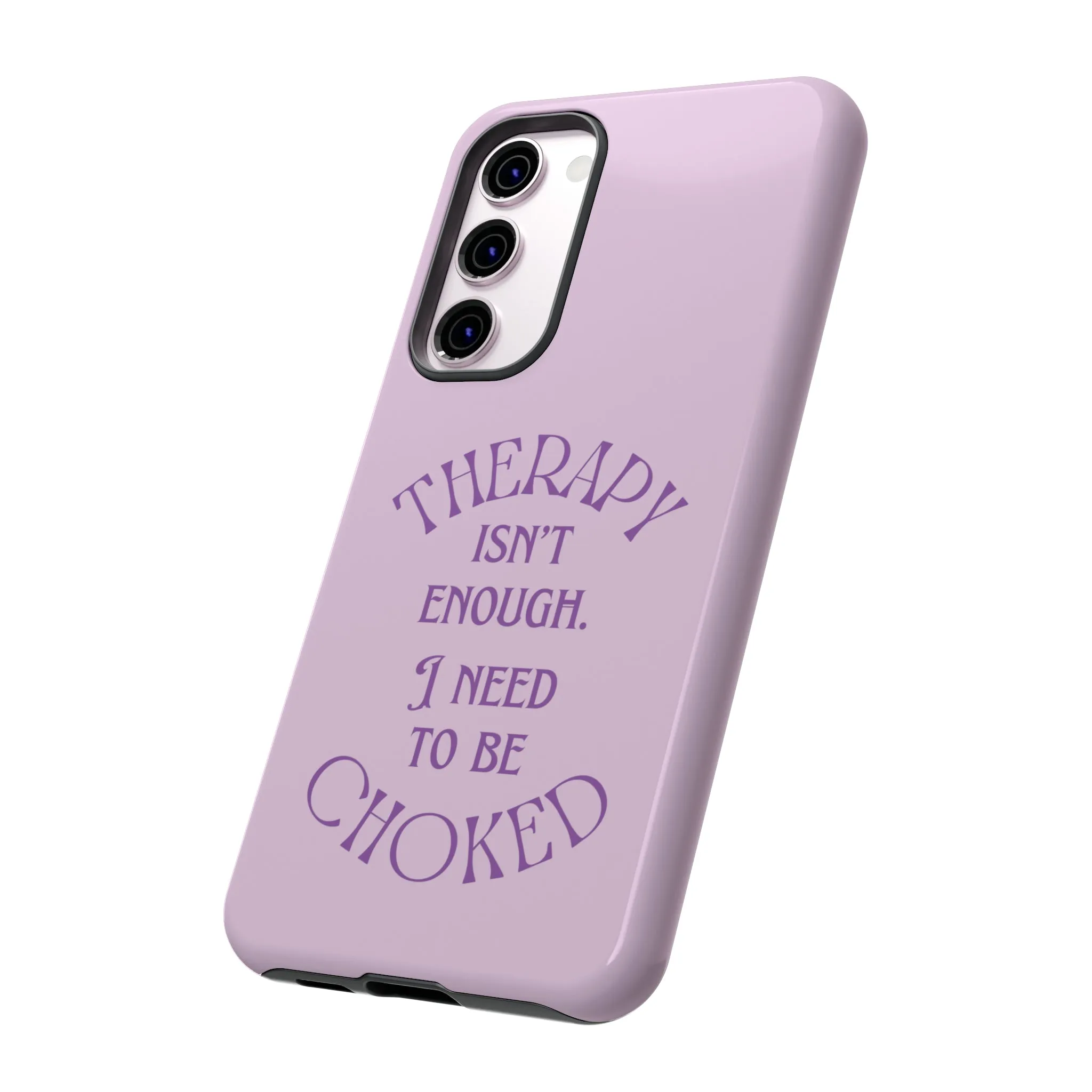 Therapy Isn't Enough I Need to Be Choked - Lilac Phone Case