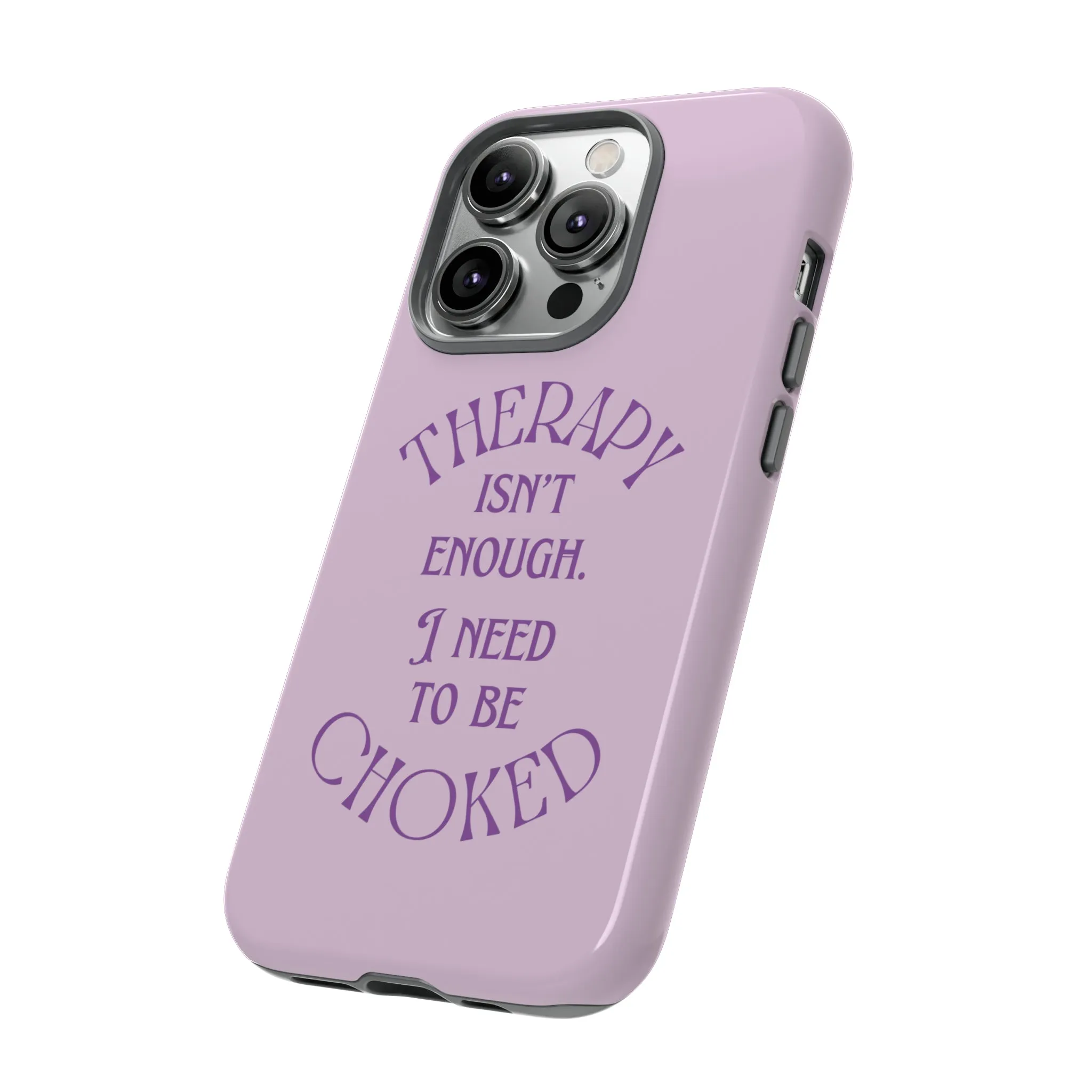 Therapy Isn't Enough I Need to Be Choked - Lilac Phone Case