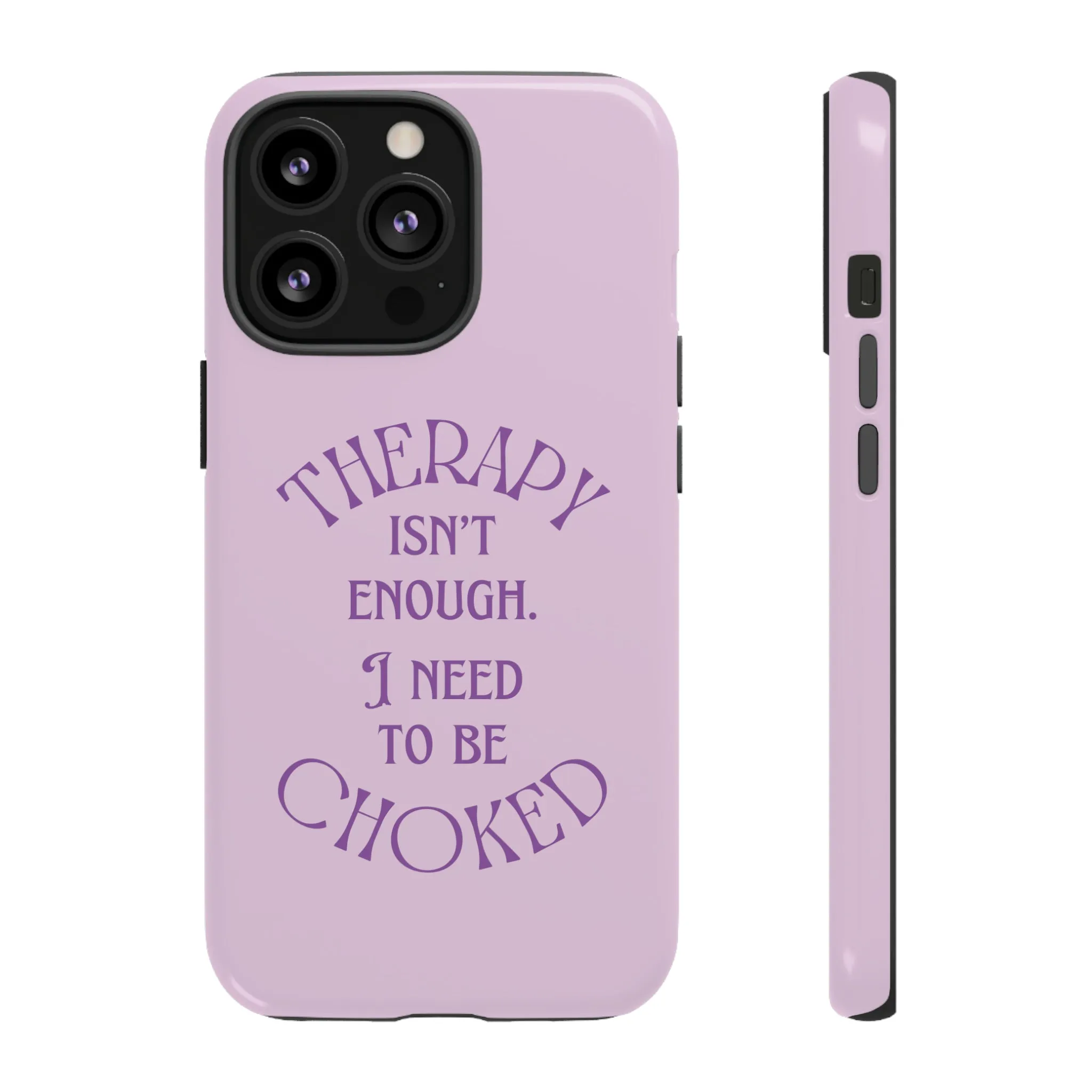 Therapy Isn't Enough I Need to Be Choked - Lilac Phone Case