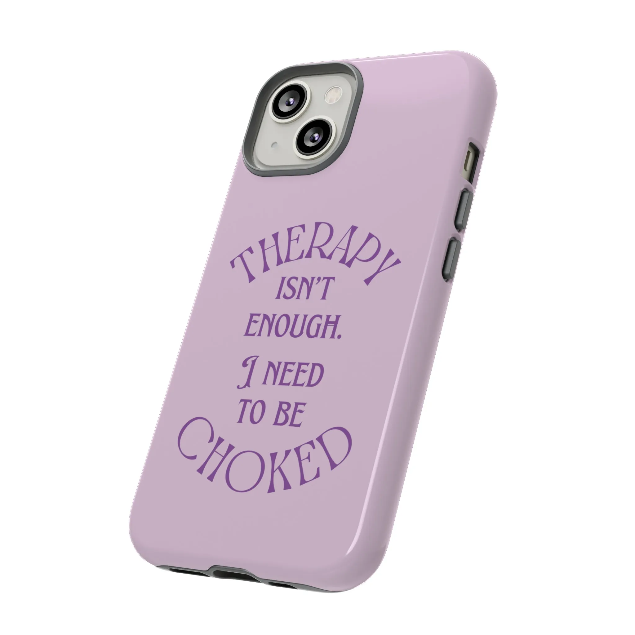 Therapy Isn't Enough I Need to Be Choked - Lilac Phone Case