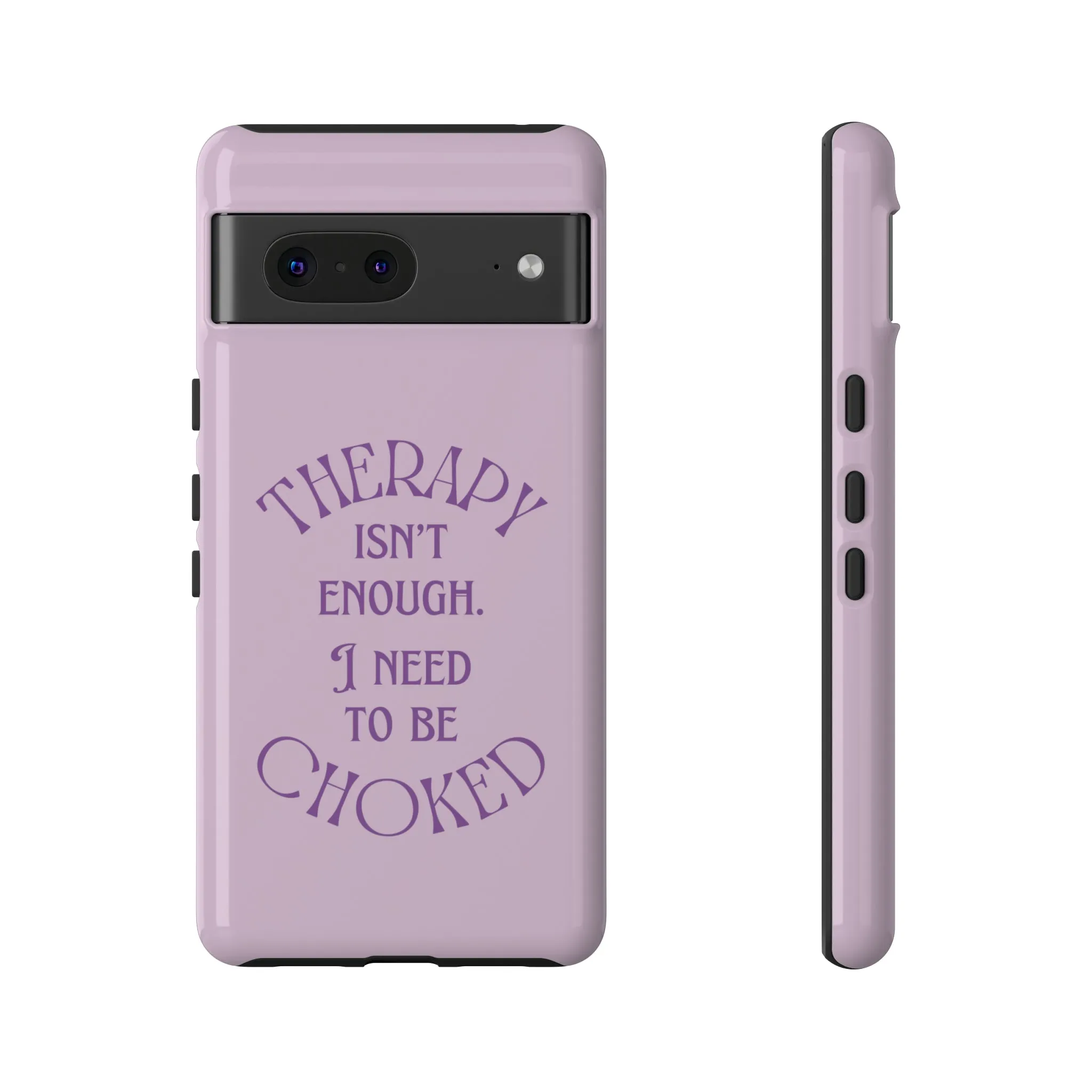 Therapy Isn't Enough I Need to Be Choked - Lilac Phone Case