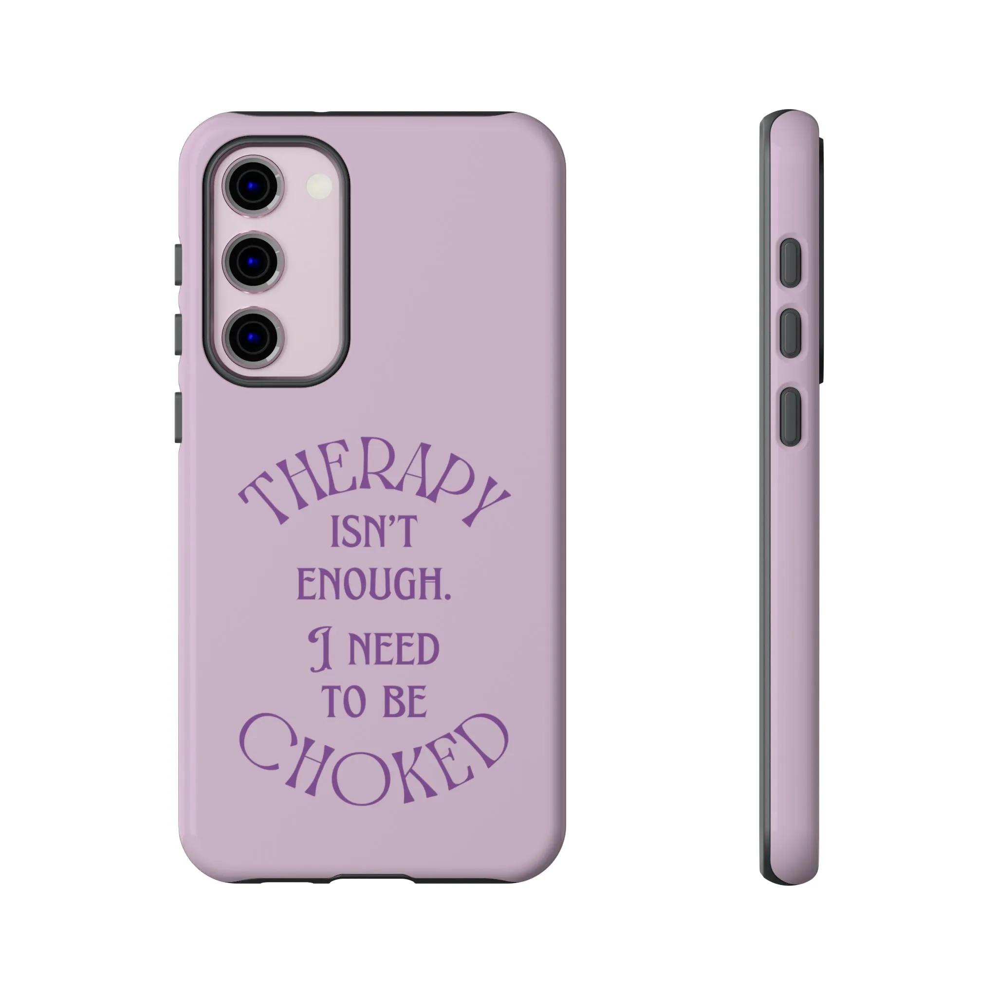 Therapy Isn't Enough I Need to Be Choked - Lilac Phone Case