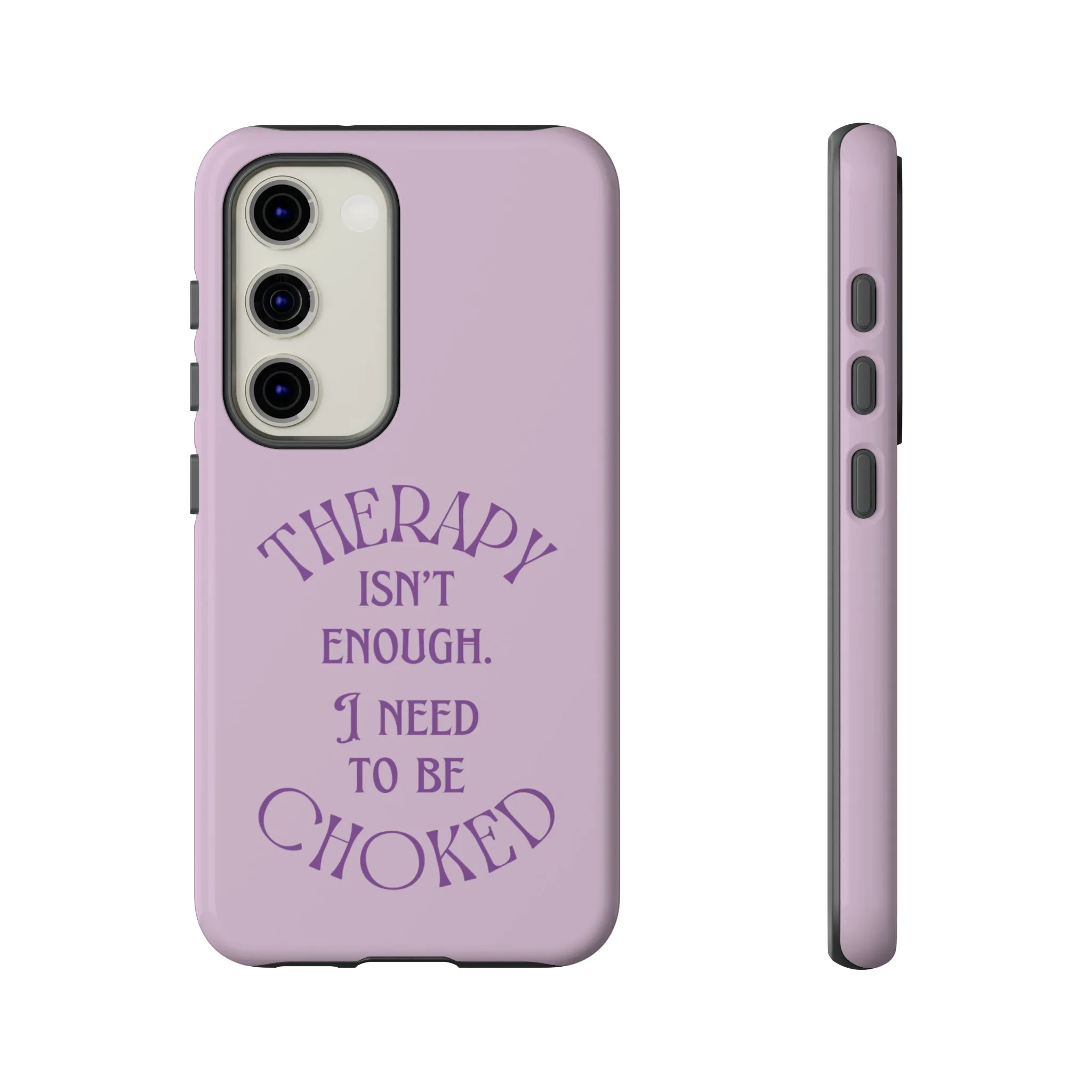 Therapy Isn't Enough I Need to Be Choked - Lilac Phone Case