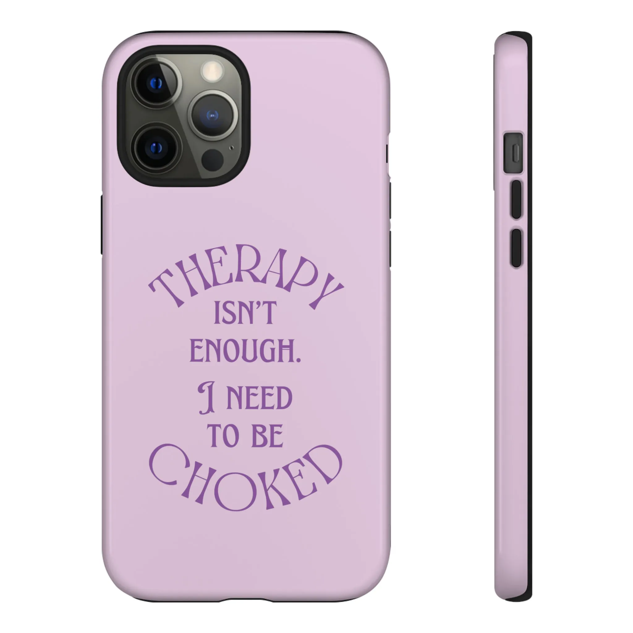 Therapy Isn't Enough I Need to Be Choked - Lilac Phone Case