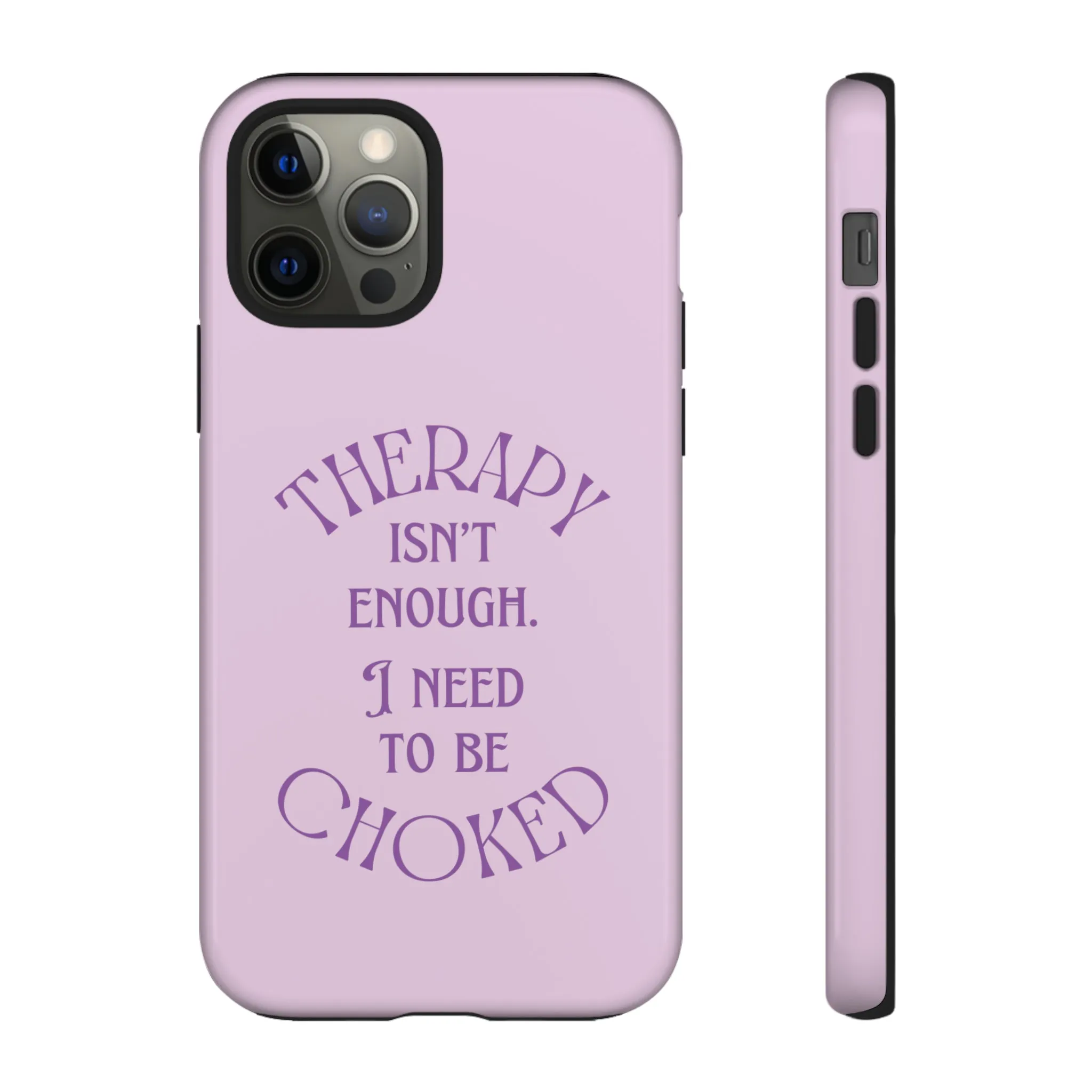 Therapy Isn't Enough I Need to Be Choked - Lilac Phone Case