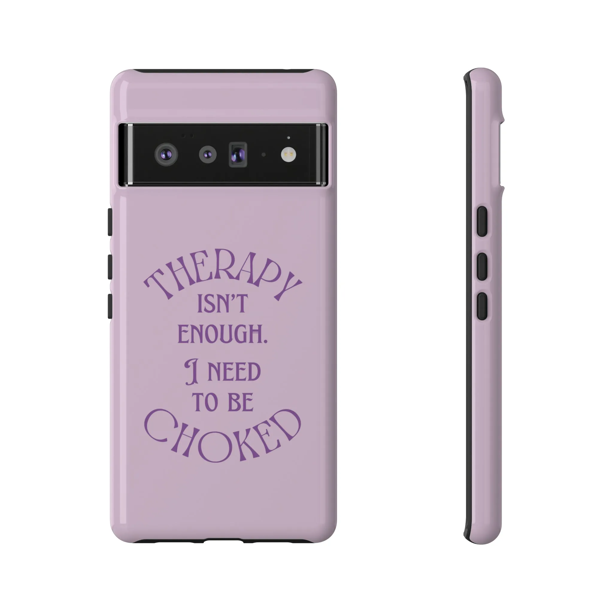 Therapy Isn't Enough I Need to Be Choked - Lilac Phone Case