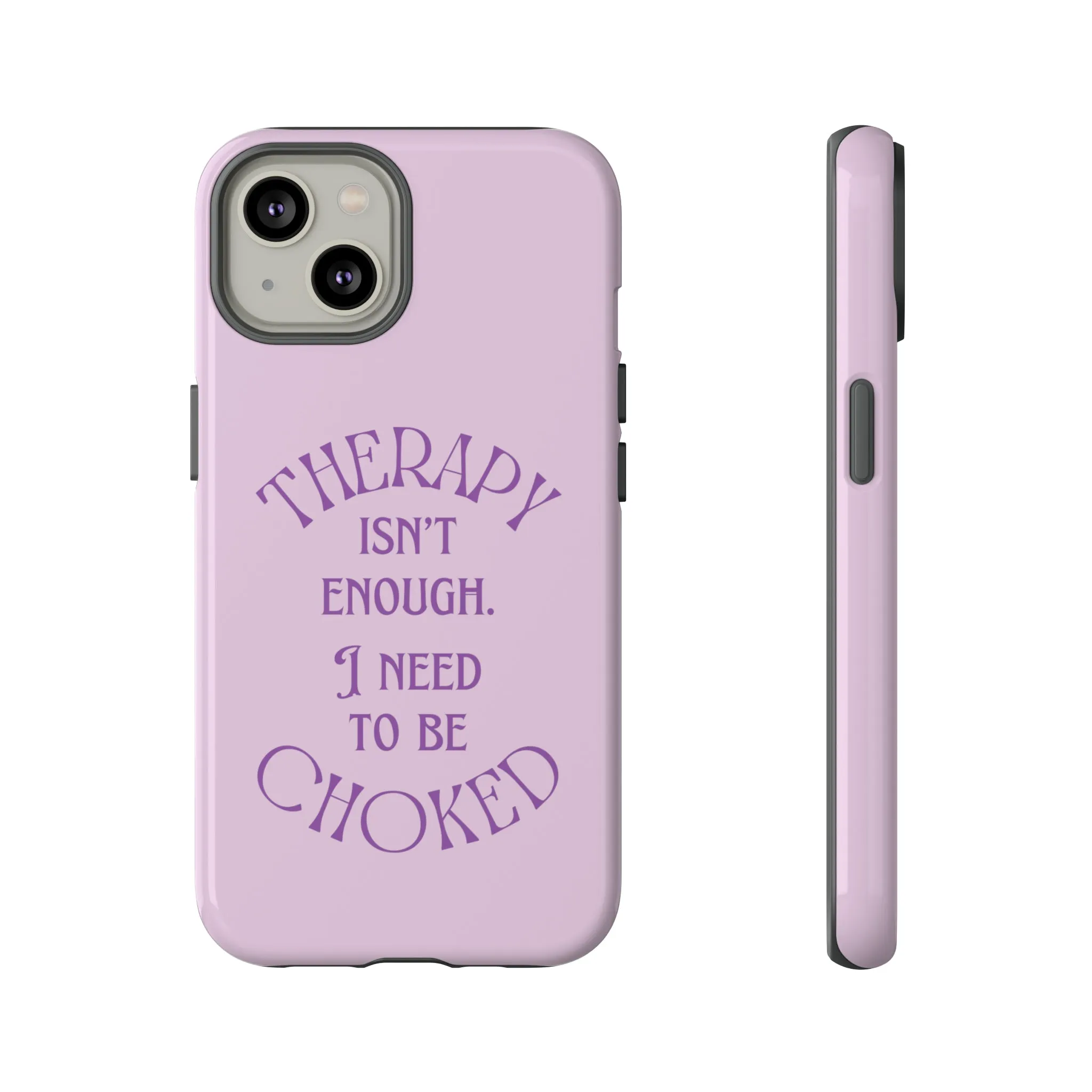 Therapy Isn't Enough I Need to Be Choked - Lilac Phone Case