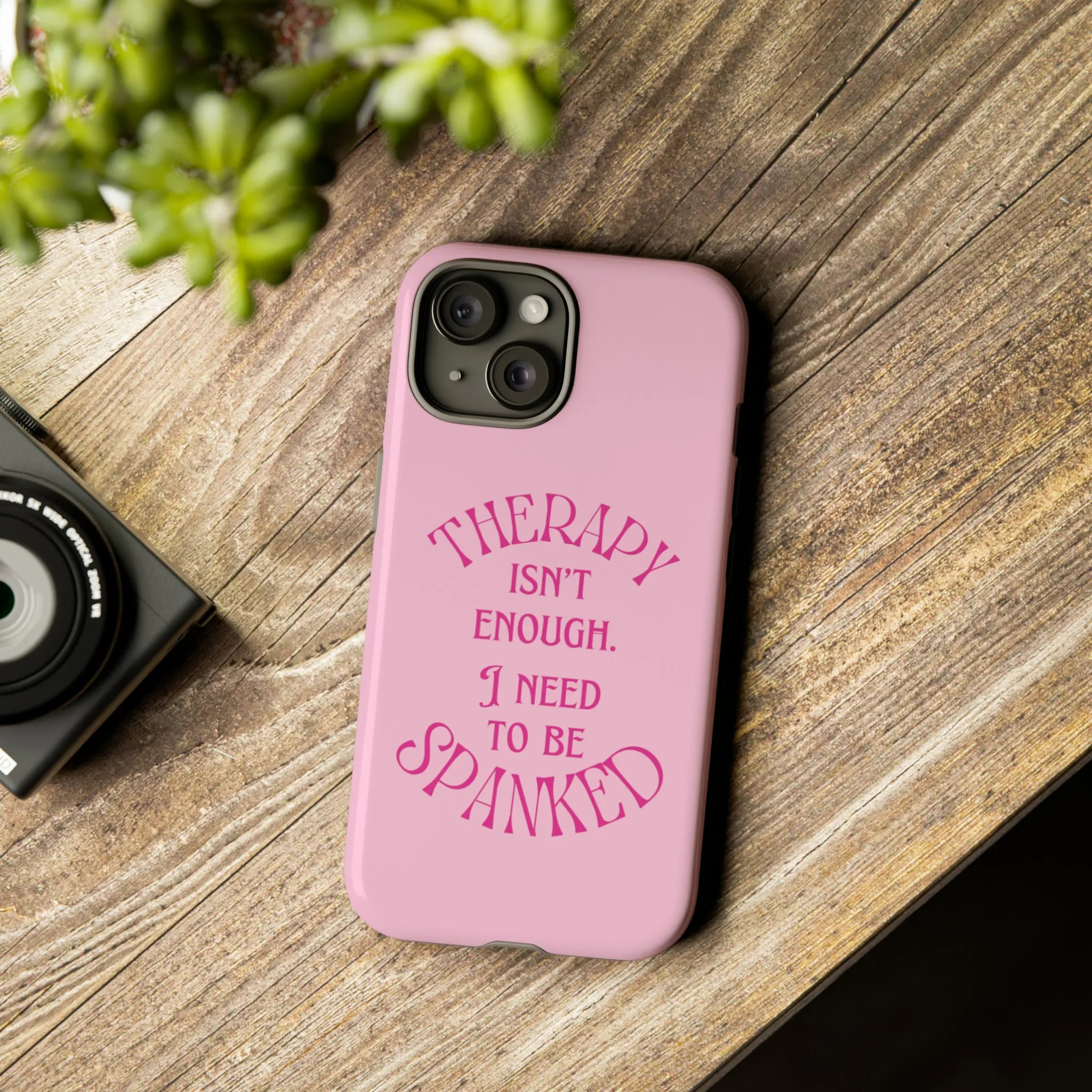 Therapy Isn't Enough I Need to Be Spanked - Pink Phone Case