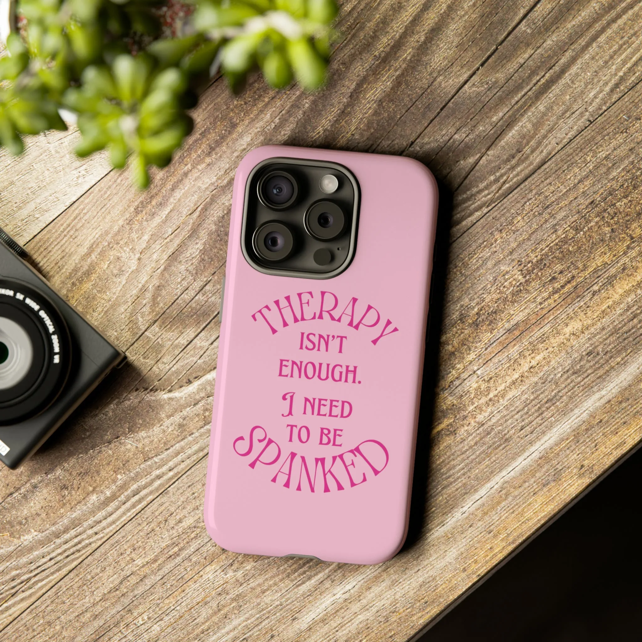 Therapy Isn't Enough I Need to Be Spanked - Pink Phone Case