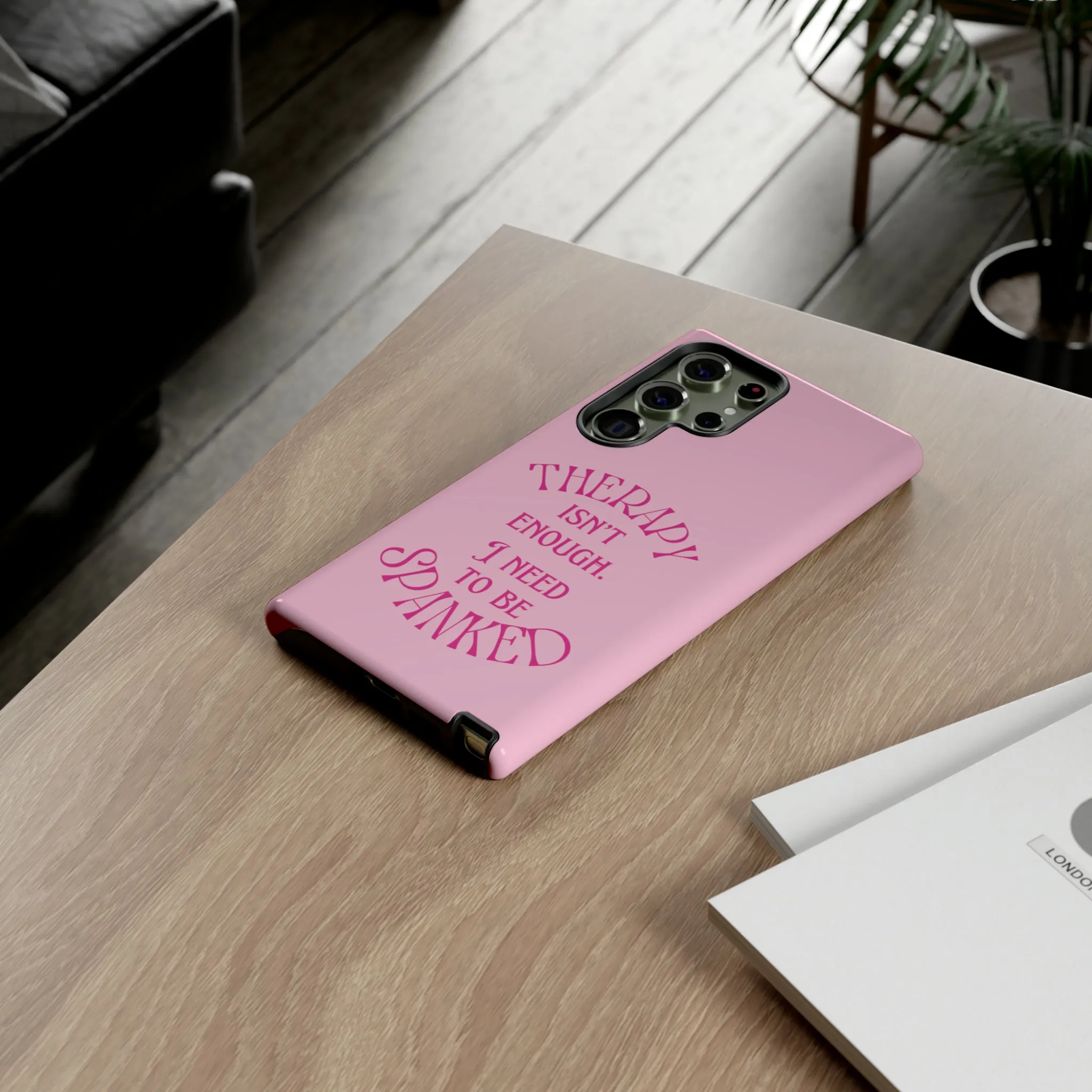 Therapy Isn't Enough I Need to Be Spanked - Pink Phone Case