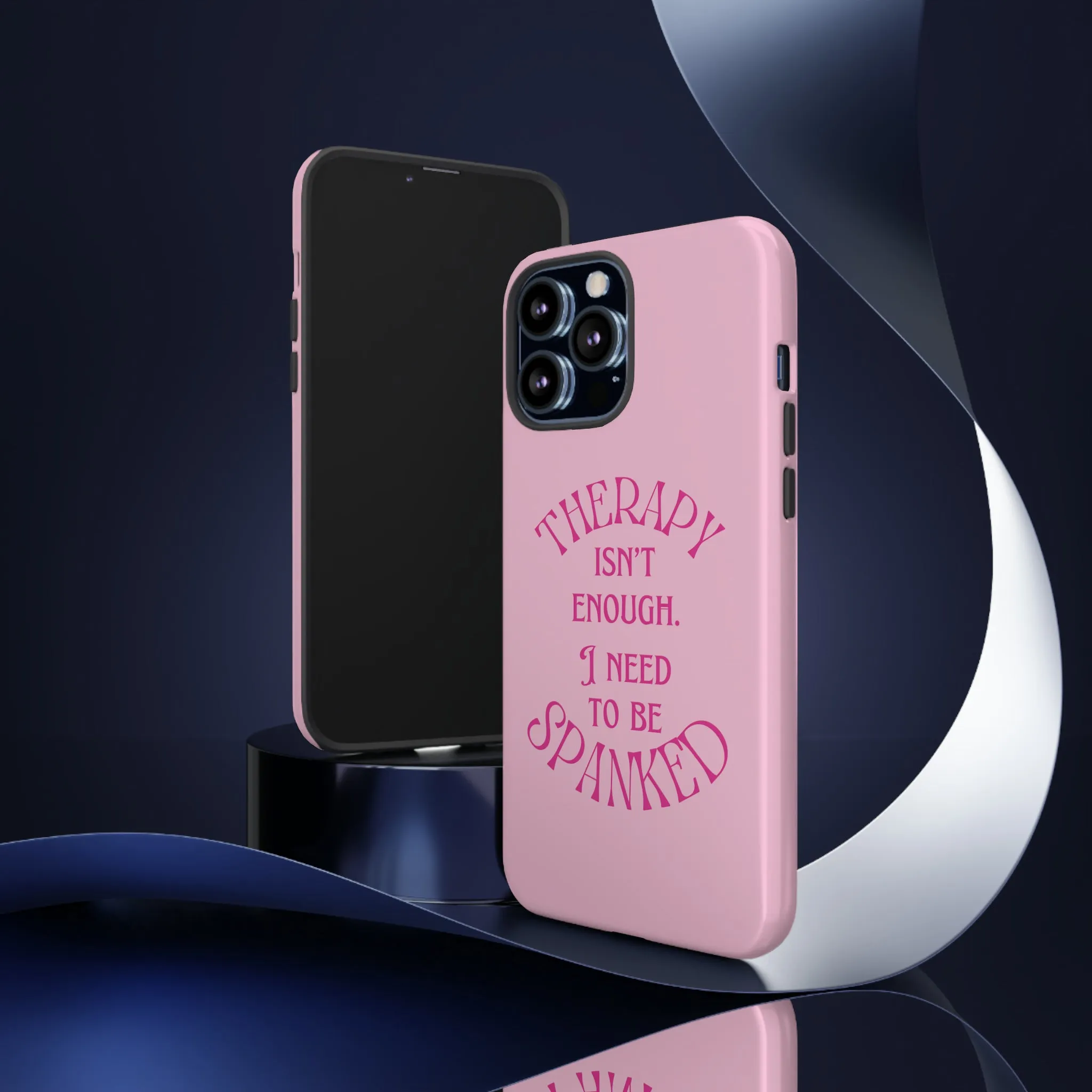 Therapy Isn't Enough I Need to Be Spanked - Pink Phone Case