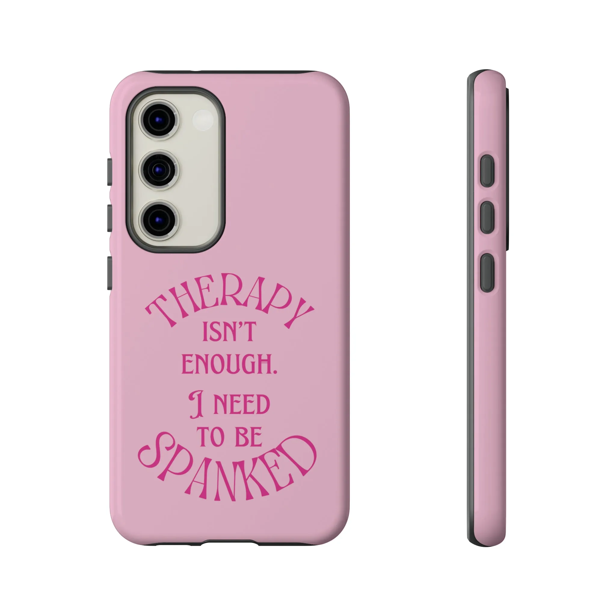 Therapy Isn't Enough I Need to Be Spanked - Pink Phone Case