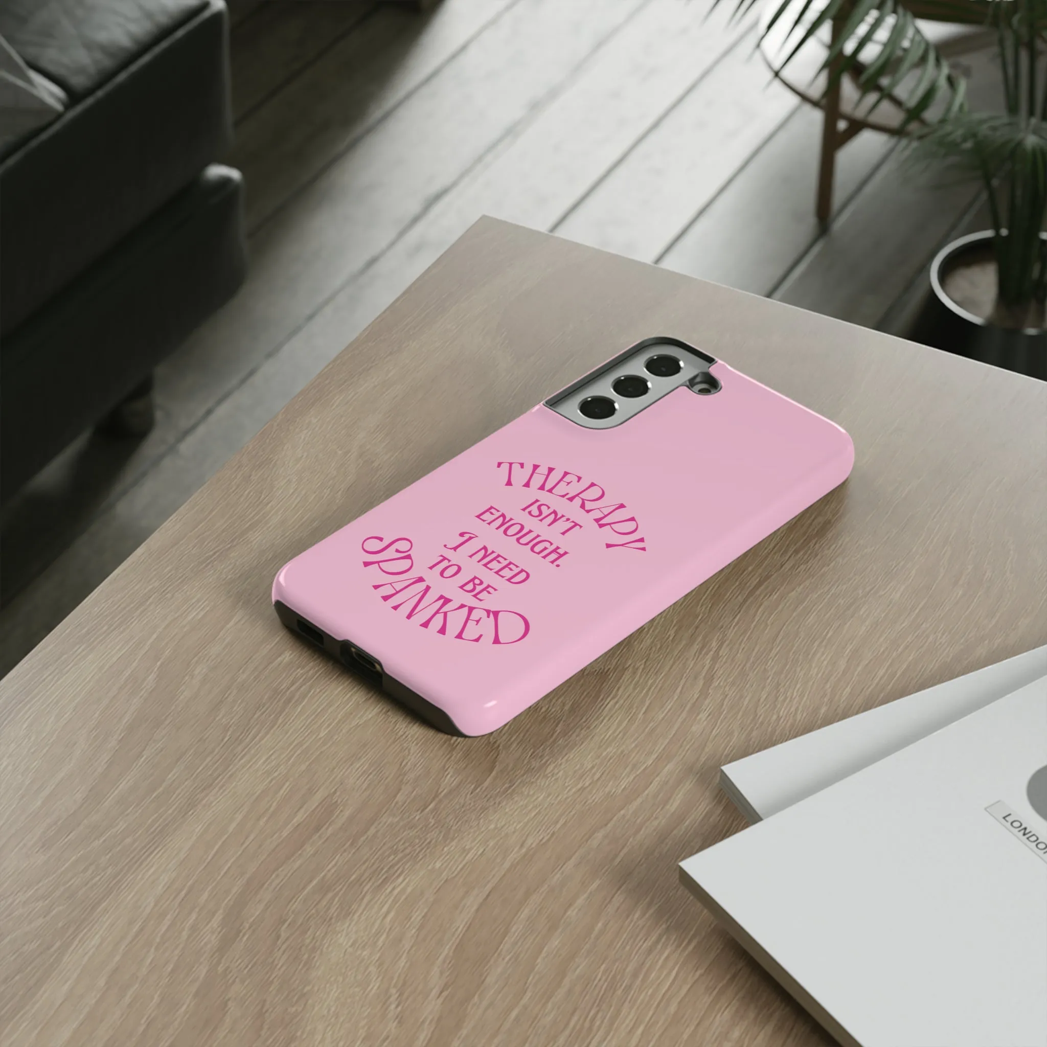 Therapy Isn't Enough I Need to Be Spanked - Pink Phone Case