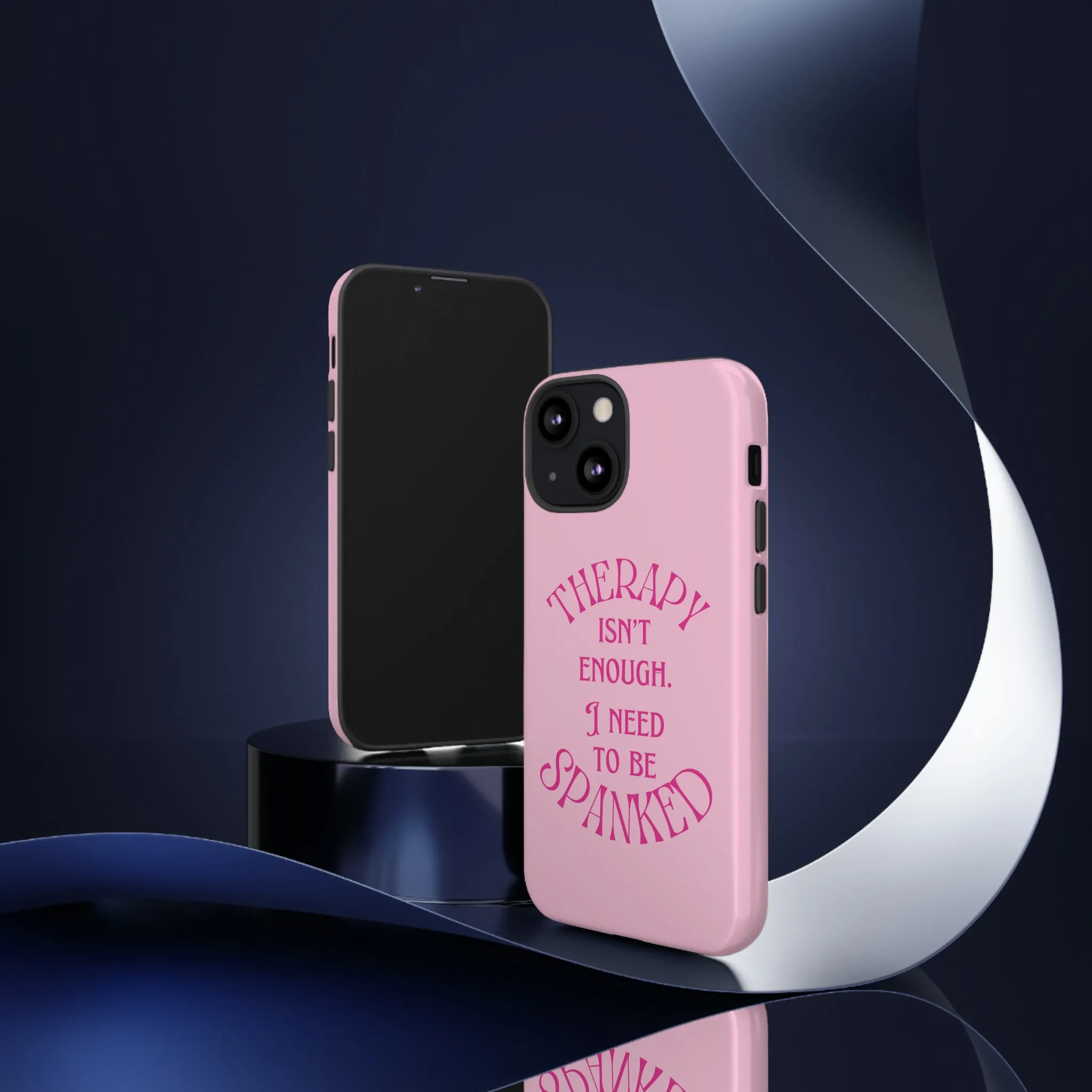 Therapy Isn't Enough I Need to Be Spanked - Pink Phone Case