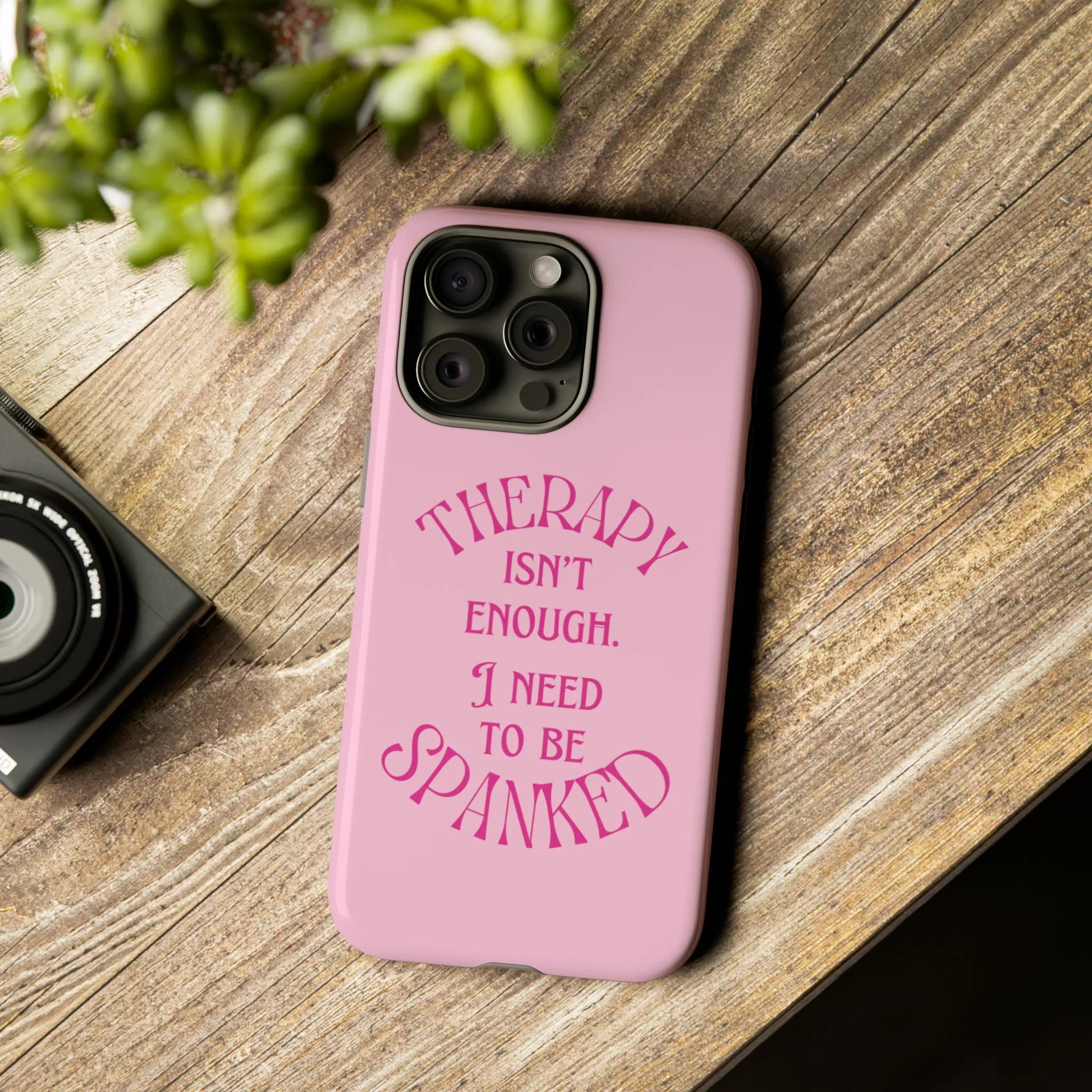 Therapy Isn't Enough I Need to Be Spanked - Pink Phone Case