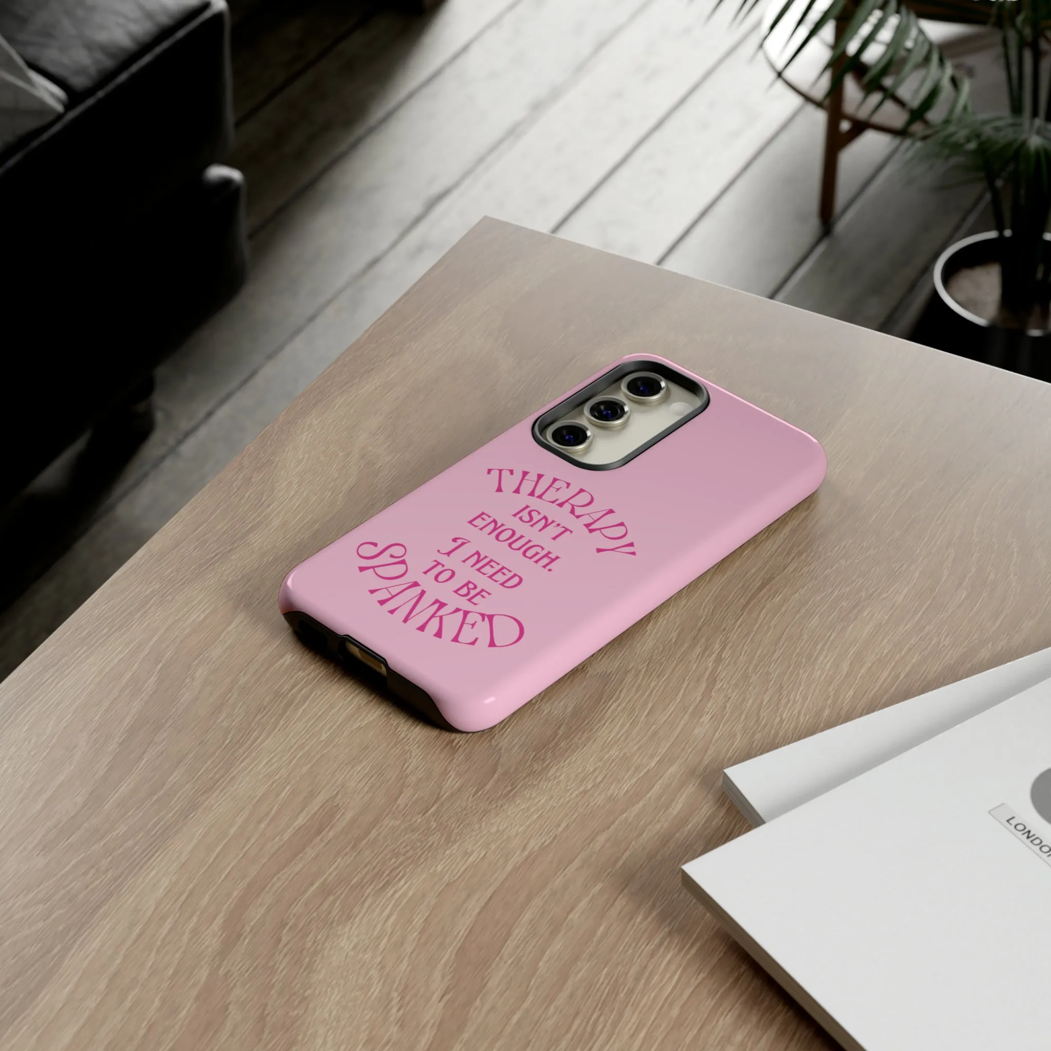 Therapy Isn't Enough I Need to Be Spanked - Pink Phone Case